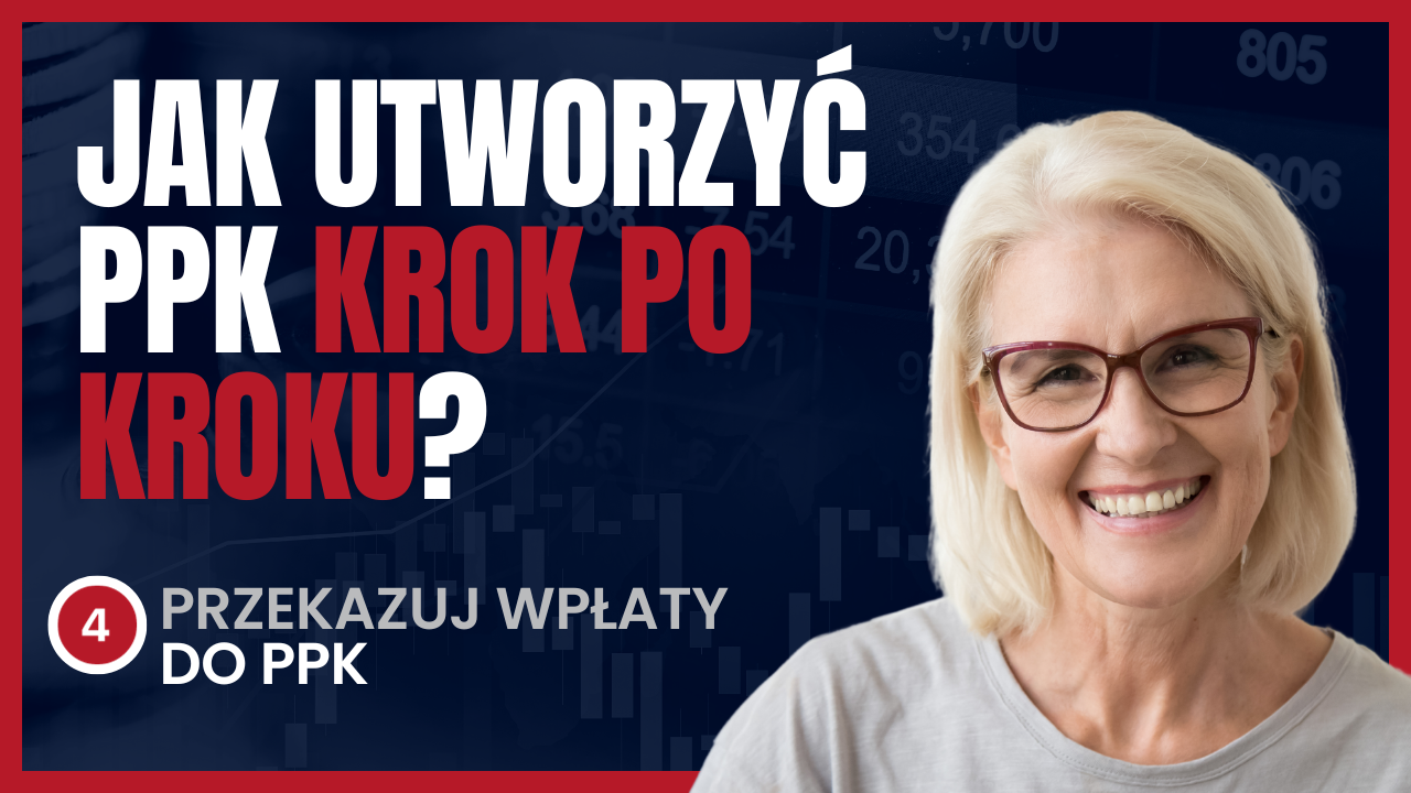 Jak Utworzyć PPK Krok Po Kroku? Krok Nr 4 - Przekazuj Wpłaty Do PPK ...